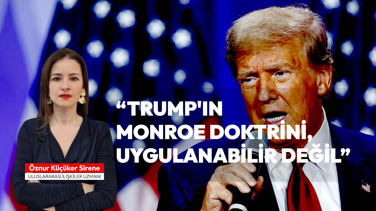 "Trump'ın Monroe Doktrini Uygulanabilir Değil"